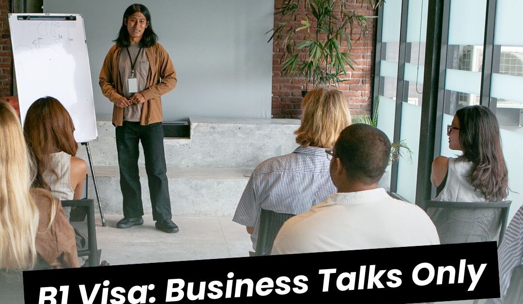 Understanding B1 Visa: Business Talks Only