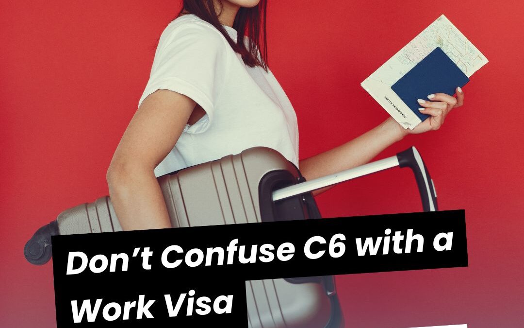 C6 Visa ≠ Work Permit!