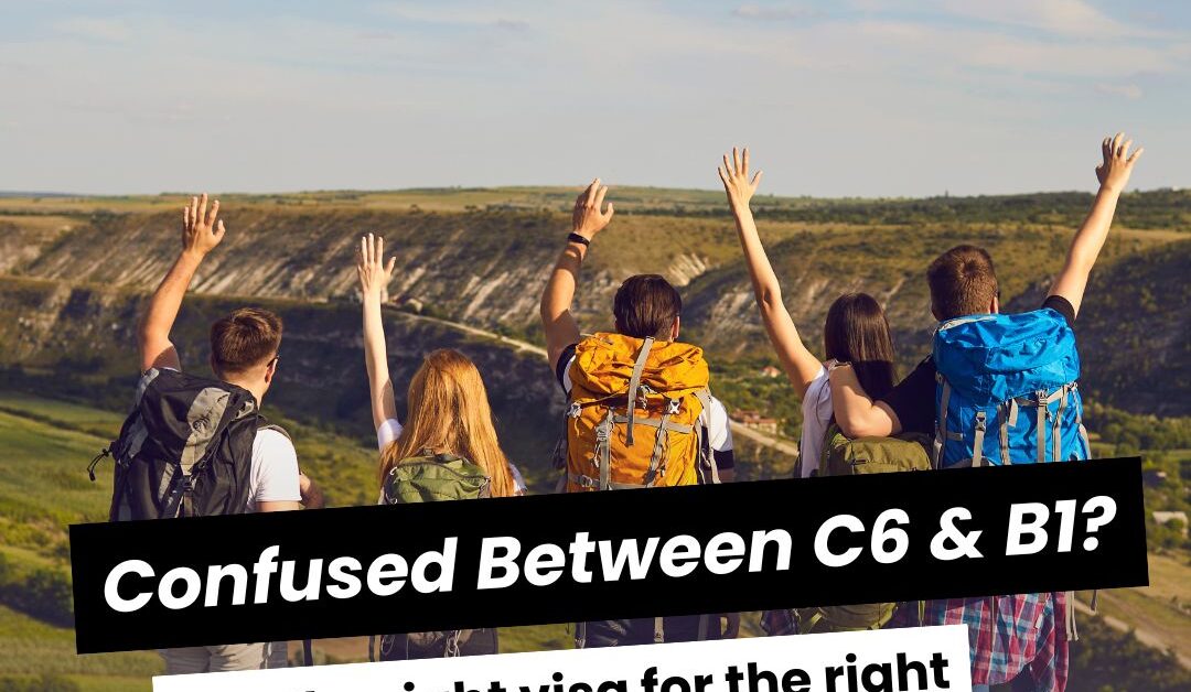 Which Visa to Choose: C6 or B1?