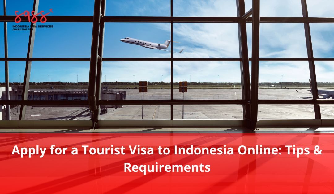 Apply for a Tourist Visa to Indonesia Online: Tips & Requirements
