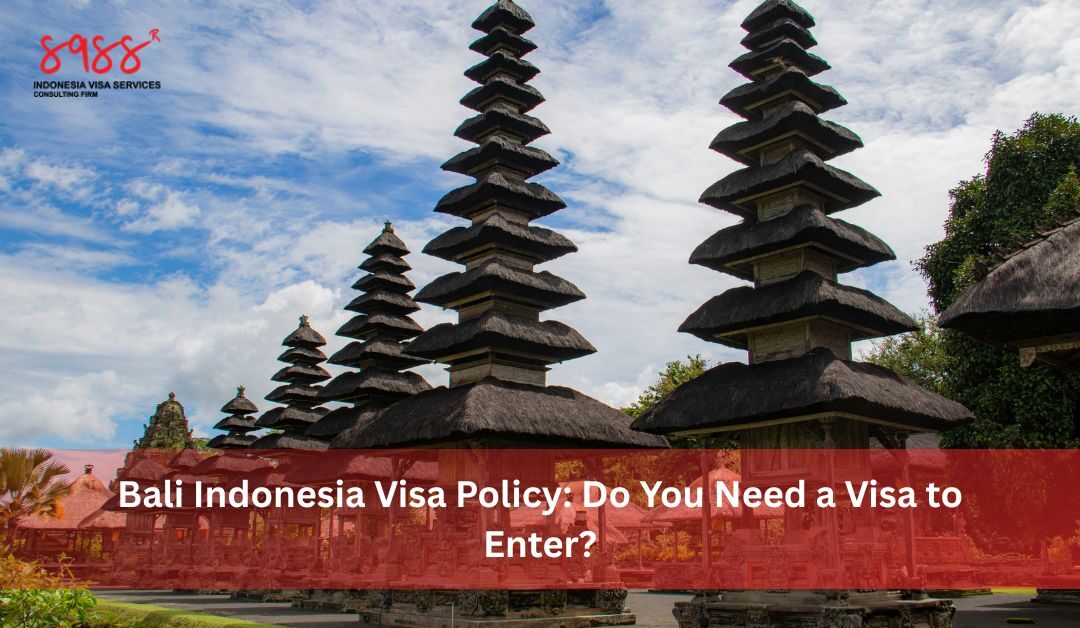 Bali Indonesia Visa Policy Do You Need a Visa to Enter?