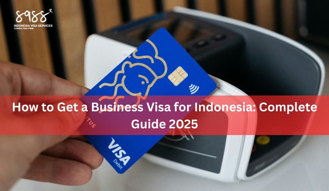 How to Get a Business Visa for Indonesia Complete Guide 2025