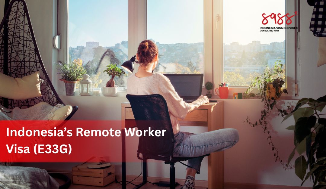 Your Complete Guide to Indonesia’s Remote Worker Visa (E33G)