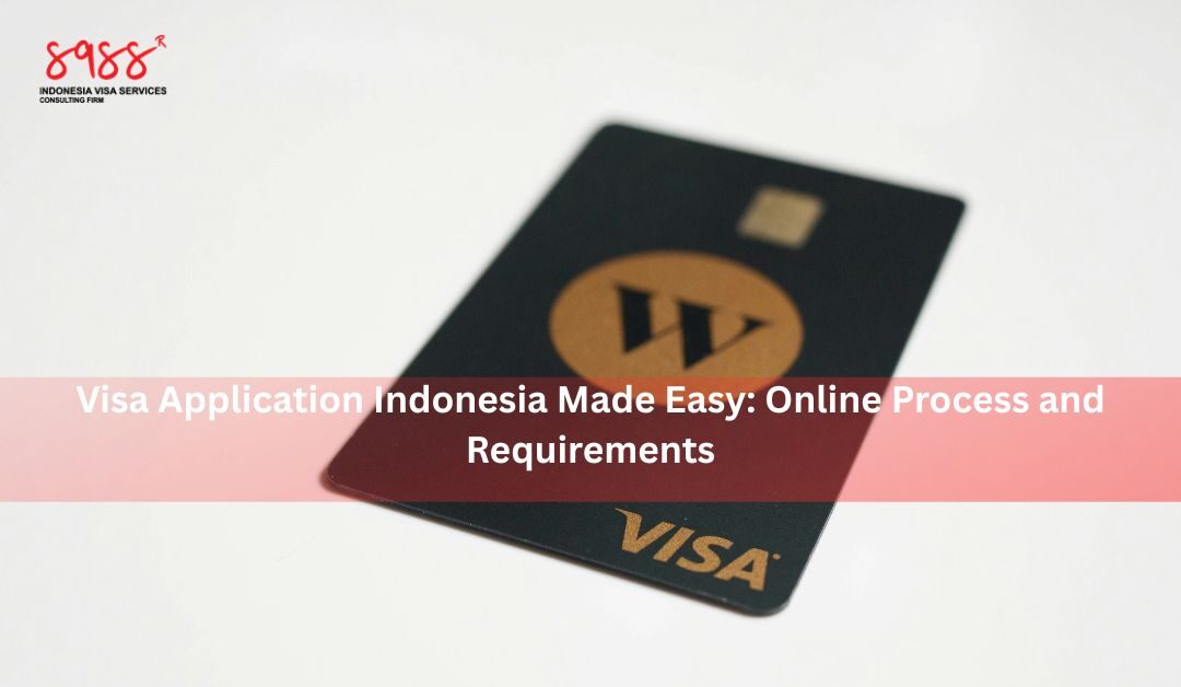 Visa Application Indonesia Made Easy: Online Process and Requirements