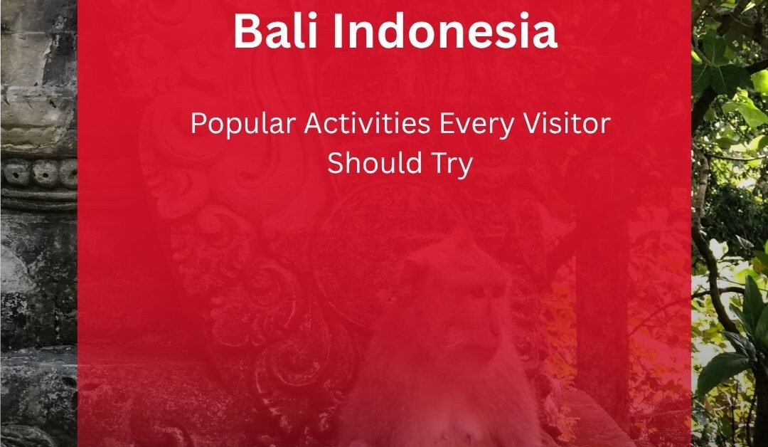 What to Do in Ubud Bali Indonesia? Popular Activities Every Visitor Should Try