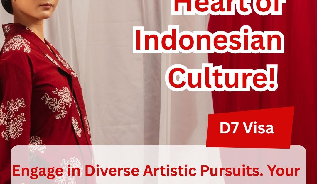 Immerse in Indonesian Culture? D7 Arts & Culture Visa!