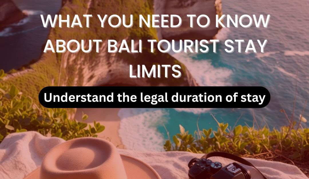 What You Need to Know About Bali Tourist Stay Limits (2025 Update)