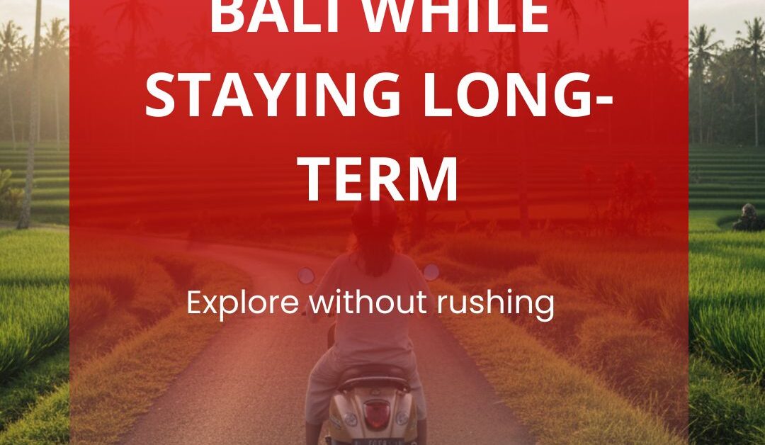 Exploring Bali While Staying Long-Term