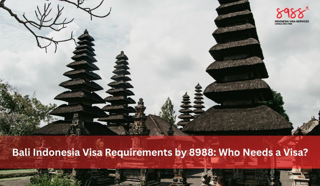 Bali Indonesia Visa Requirements by 8988 Who Needs a Visa?
