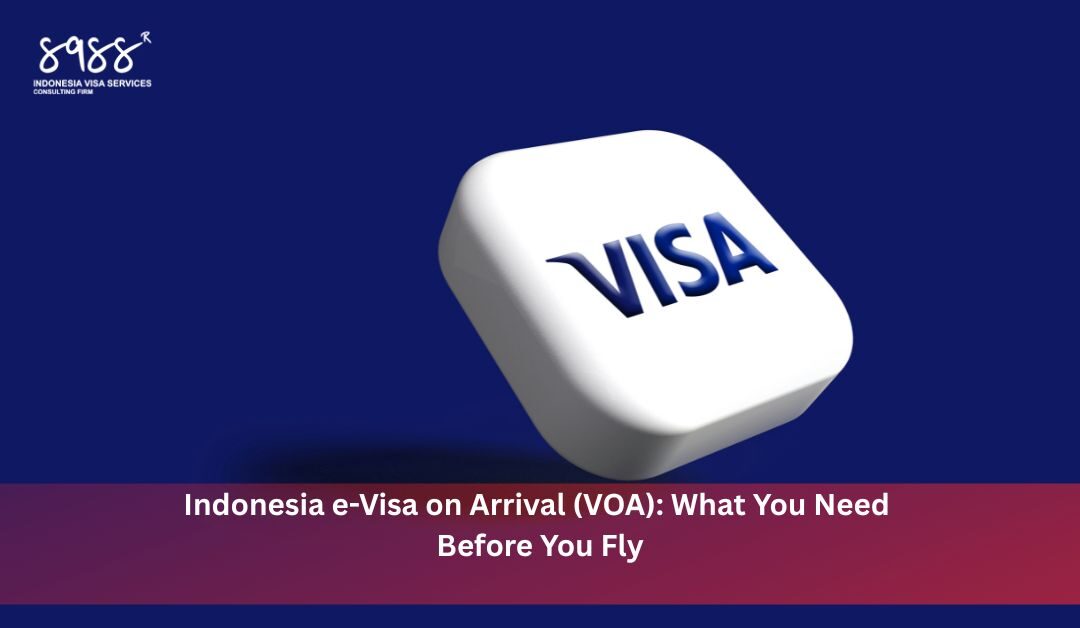 Indonesia e-Visa on Arrival (VOA) What You Need Before You Fly
